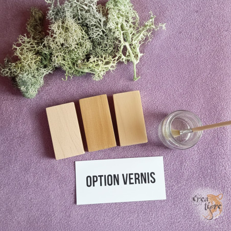 Option vernis sur les divers supports en bois personnalisé.